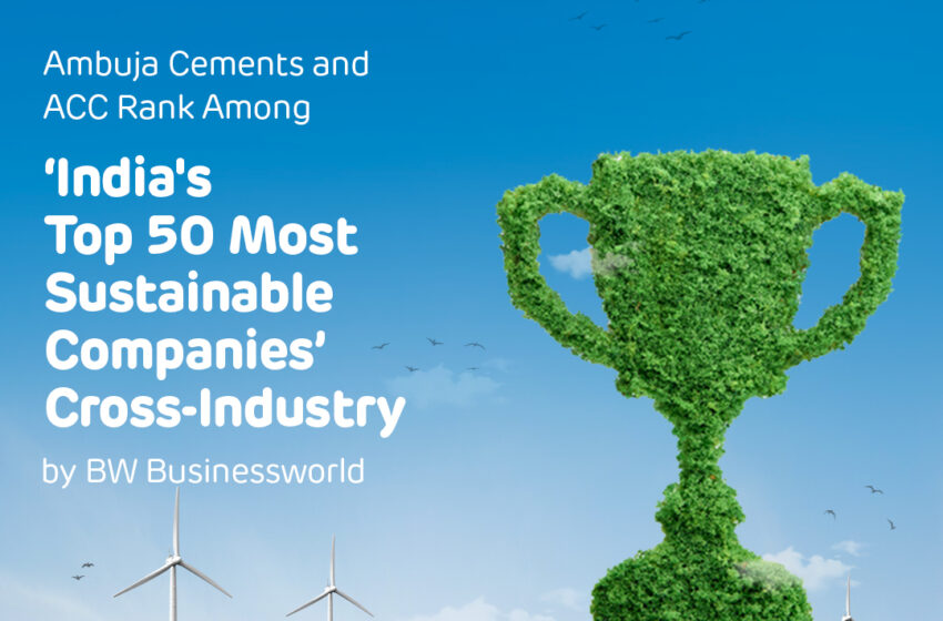  Ambuja Cements and ACC Rank Among ‘India’s Top 50 Most Sustainable Companies’ Cross-Industry by BW Businessworld
